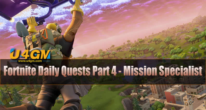 Fortnite Daily Quests Part 4 Mission Specialist U4gm Com - 