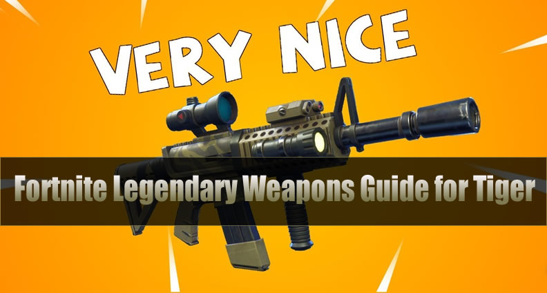 comprehensive fortnite legendary weapons guide for tiger - fortnite legendary guns