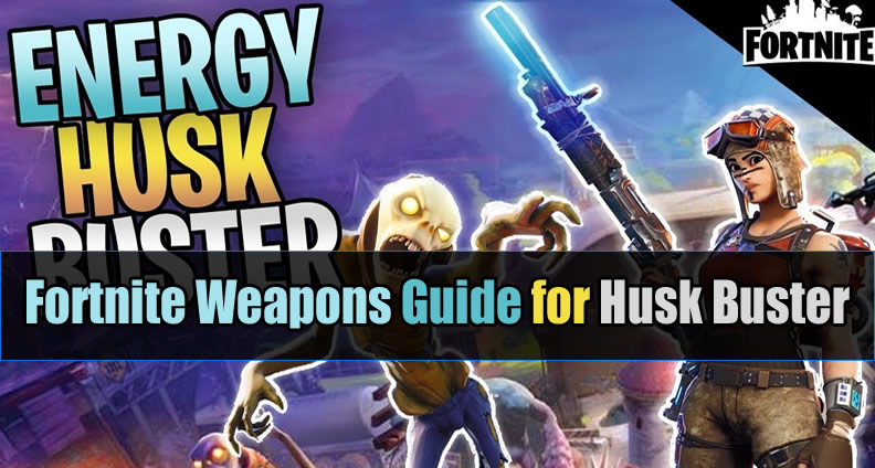 fortnite weapons guide for husk buster - fortnite mini boss weakness