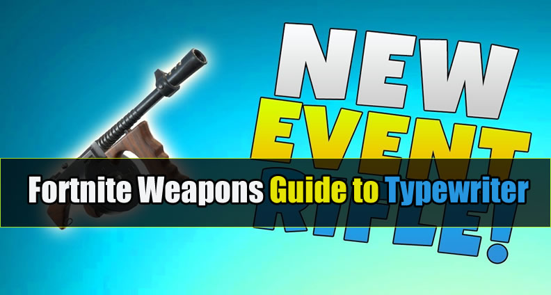 Typewriter No Stats Fortnite Comprehensive Fortnite Weapons Guide To Typewriter U4gm Com