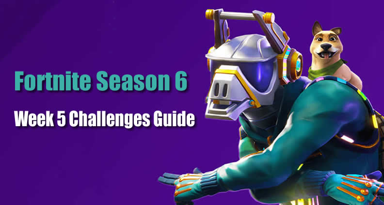 Effective Ways To Complete Fortnite Season 6 Week 5 Challenges - fortnite season 6 week 5 challenges