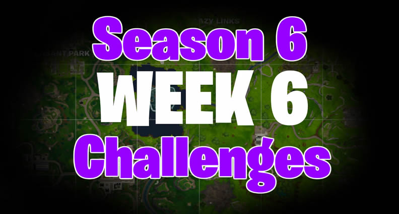 Fortnite Season 6 Week 6 Challenges