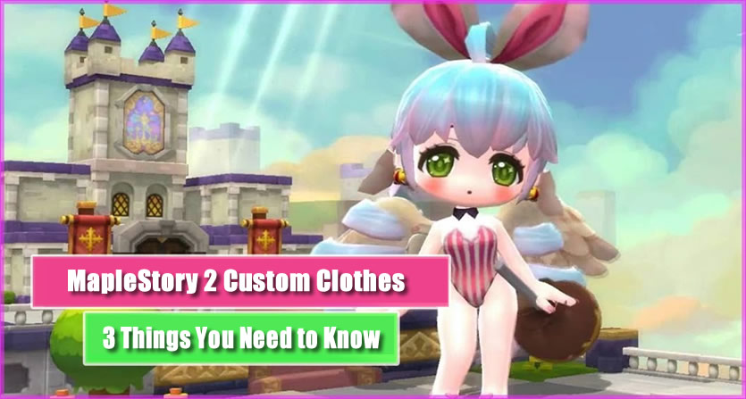 3 Things You Need to Know about MapleStory 2 Custom Clothes