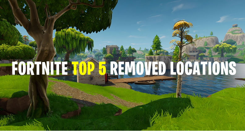 Fortnite Top 5 Removed Locations