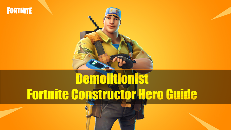 The Most Complete Fortnite Constructor Hero Guide - Demolitionist