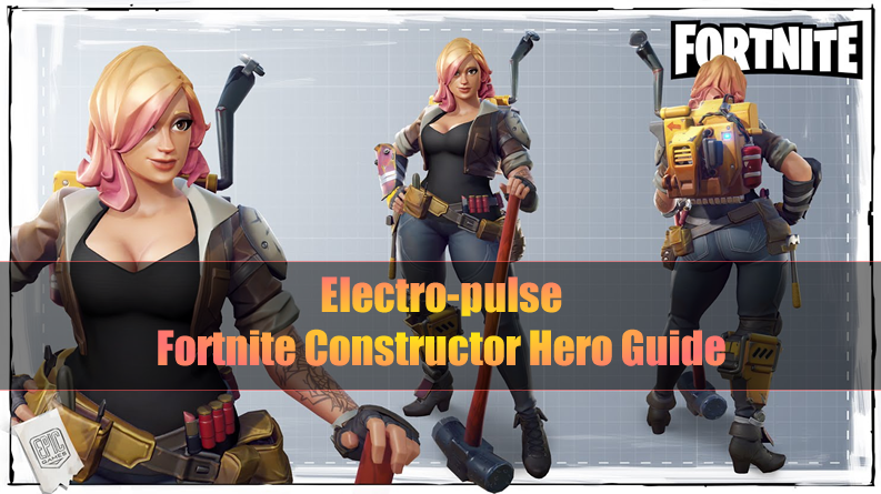 the most complete fortnite constructor hero guide electro pulse - fortnite save the world constructor guide