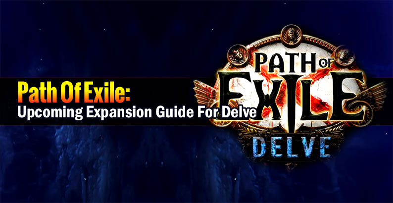 Path of Exile: Upcoming Expansion Guide For Delve