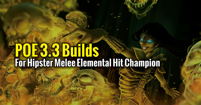 POE 3.3 Builds For Hipster Melee Elemental Hit Champion