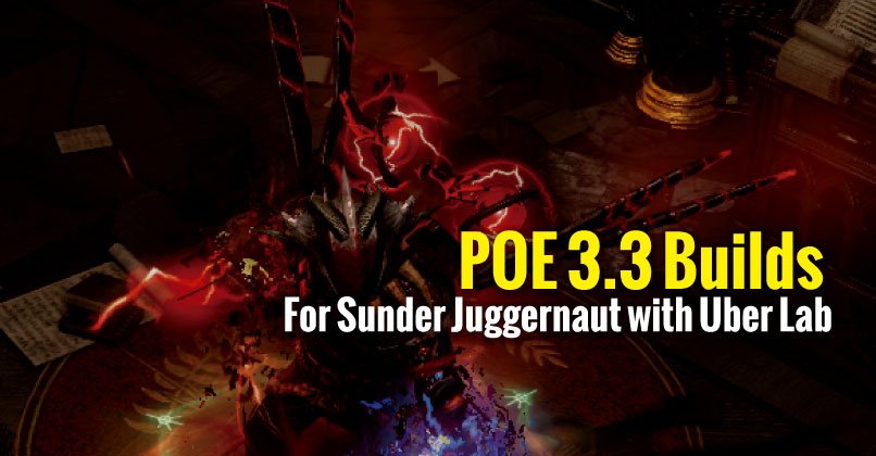 POE 3.3 Builds For Sunder Juggernaut with Uber Lab