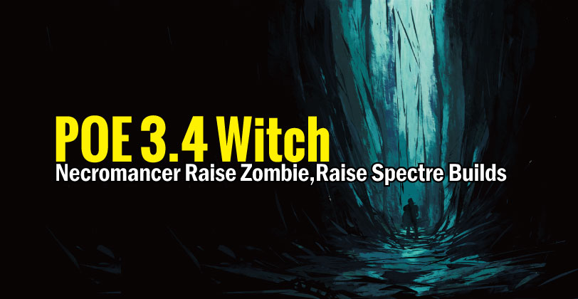 POE 3.4 Witch Necromancer Raise Zombie,Raise Spectre Builds
