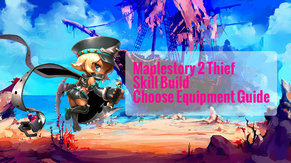 Maplestory 2 Thief Skill Build and Choose Equipment Guide