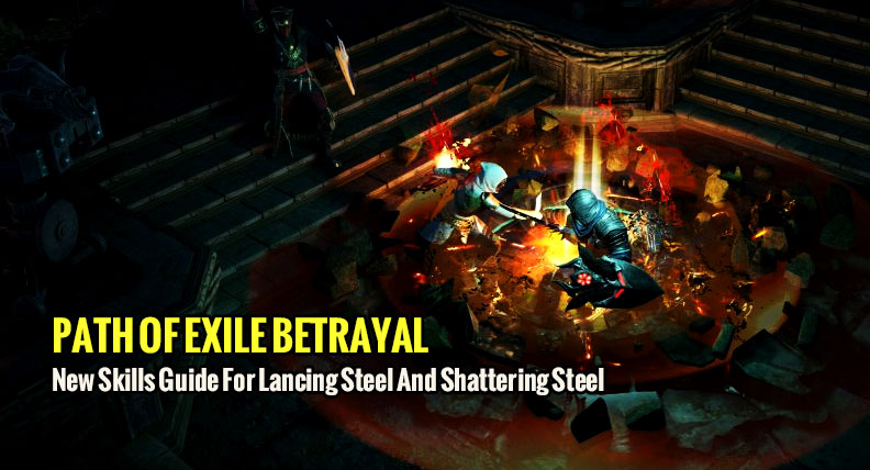 Path Of Exile Betrayal New Skills Guide For Lancing Steel And