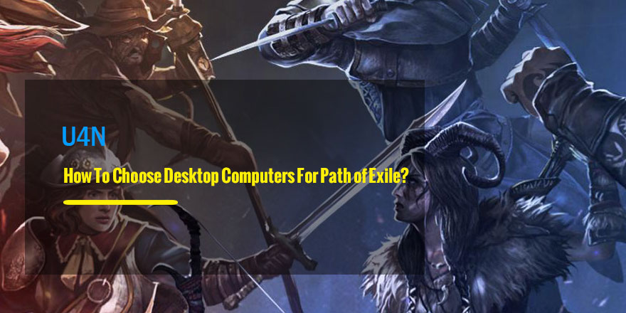 How To Choose Desktop Computers For Path of Exile? Follow This Expert Advice!