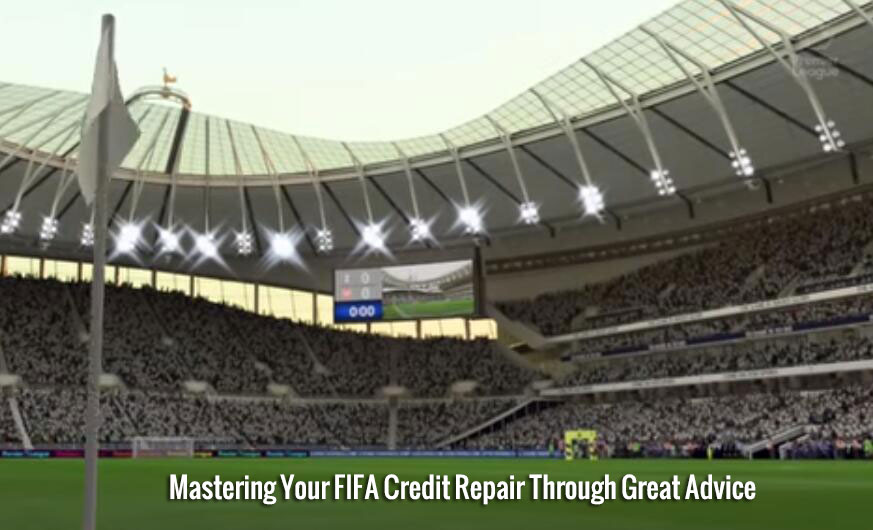 Mastering Your FIFA Credit Repair Through Great Advice