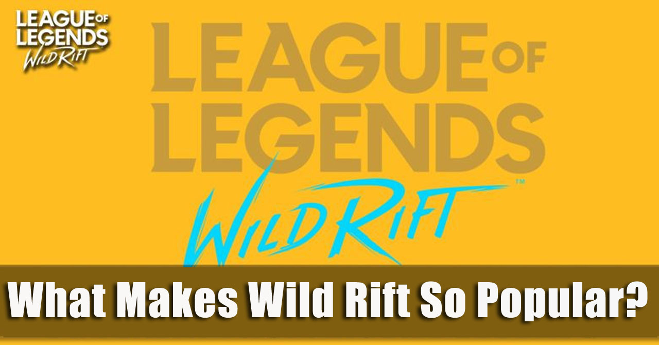 What Makes League of Legends: Wild Rift So Popular?