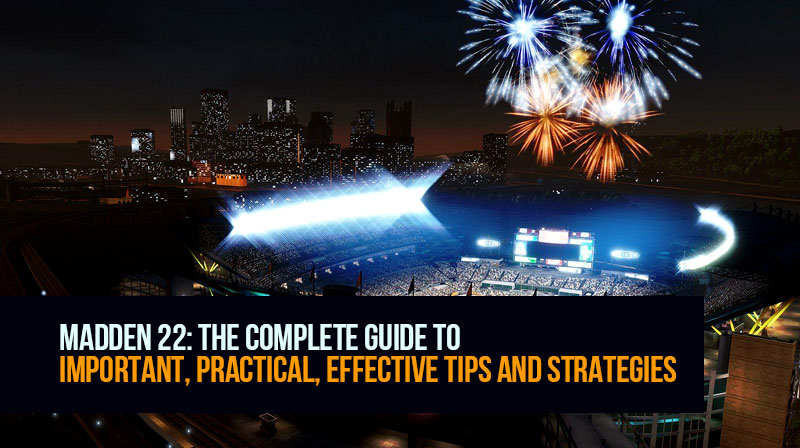 Madden 22: The complete guide to important, practical, effective tips and strategies