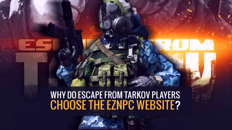 Why do Escape from Tarkov players choose the EZNPC website?