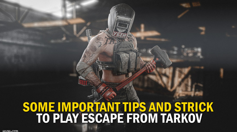 Some important tips and strick to play Escape from Tarkov
