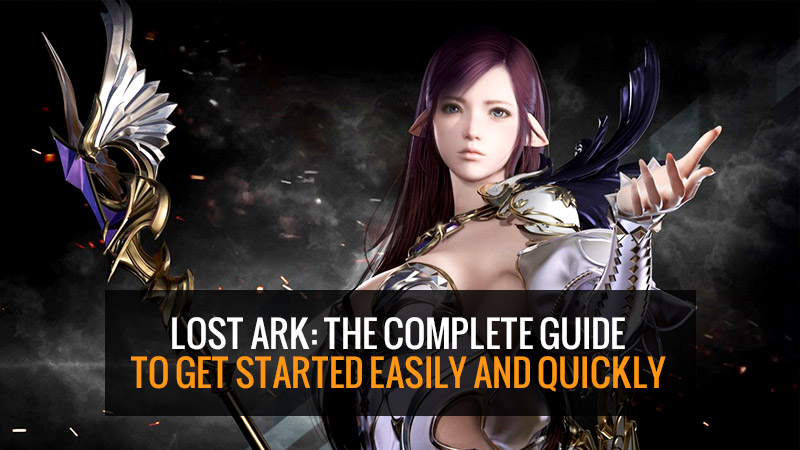 Lost Ark: The complete guide to get started easily and quickly