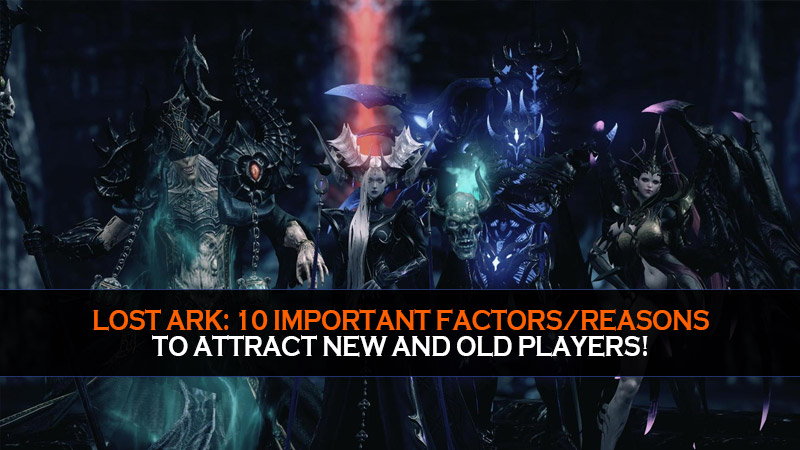 Lost Ark: 10 important factors/reasons to attract new and old players!