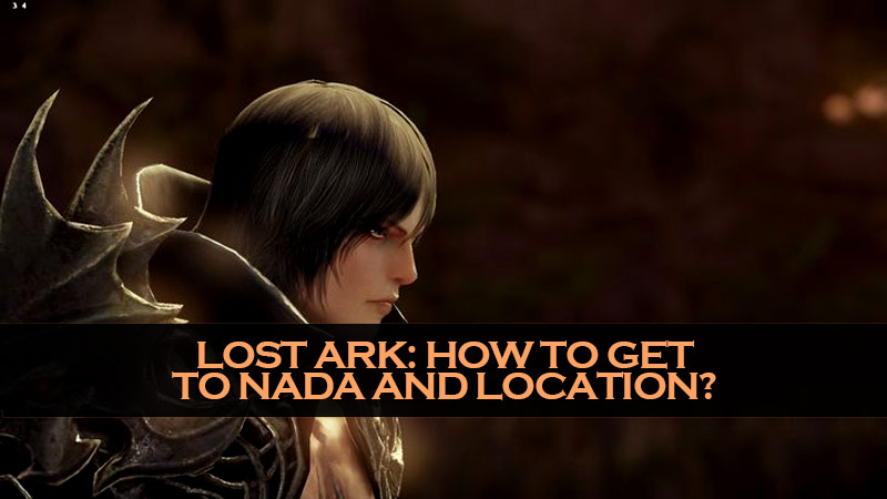 Lost Ark: How to get to Nada and location?