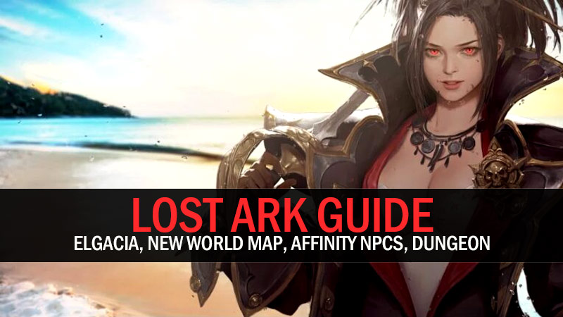 Lost Ark Guide: Elgacia, New World Map, Affinity NPCs, Dungeon