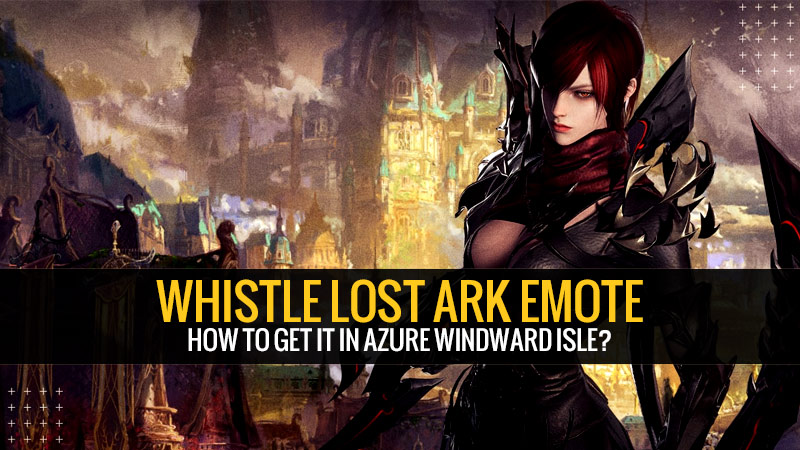 Whistle Lost Ark emote: how to get it in Azure Windward Isle?