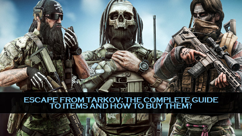 Escape from Tarkov: The complete guide to items and how to buy them?