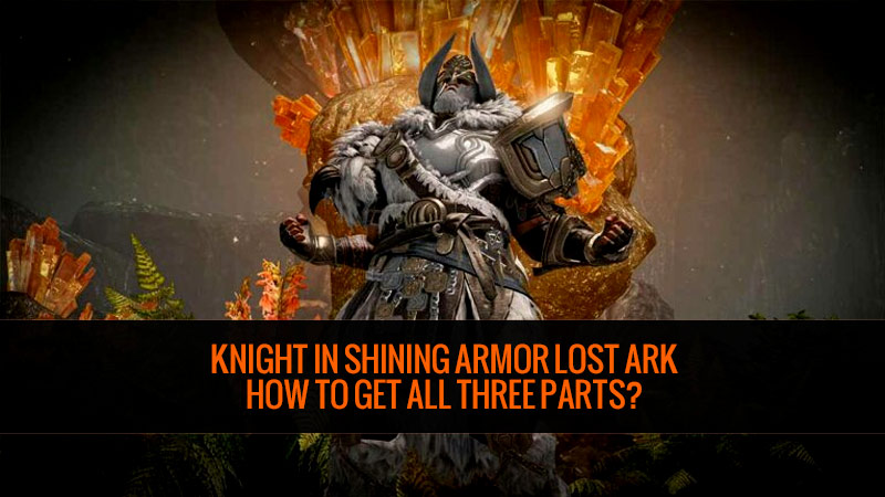 Knight in Shining Armor Lost Ark: How to get all three parts?