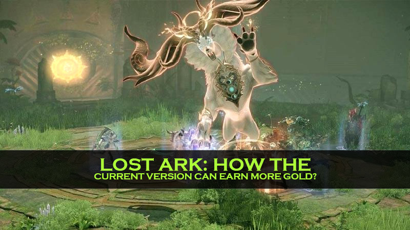 Lost Ark: How the current version can earn more Gold?