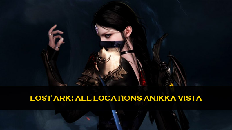 Lost Ark: all locations Anikka Vista
