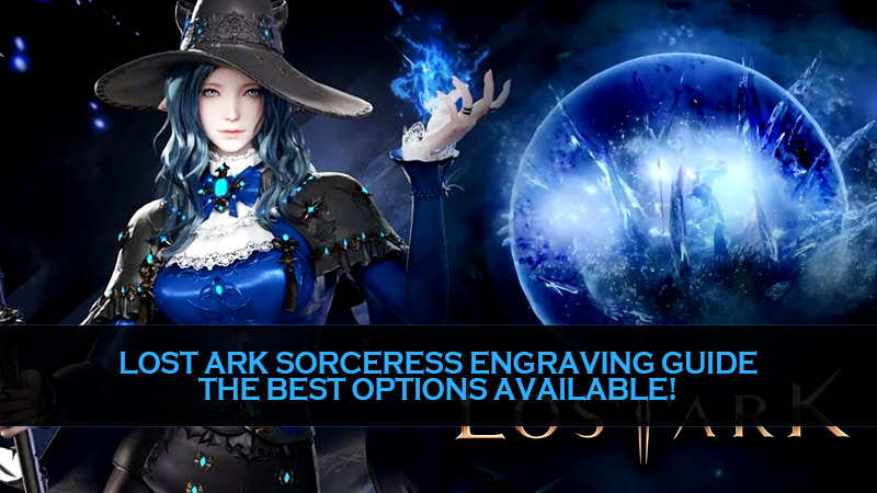 Lost Ark Sorceress Engraving Guide - The Best Options Available!