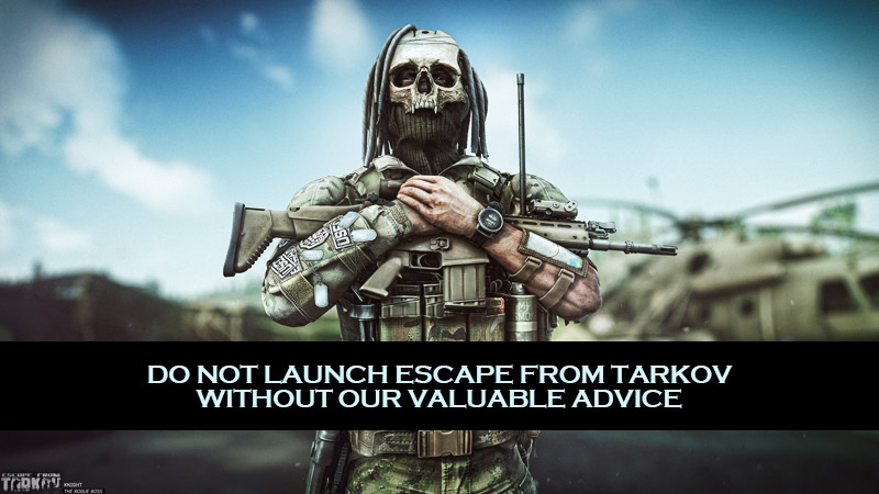 The most valuable advice to launch Escape from Tarkov!