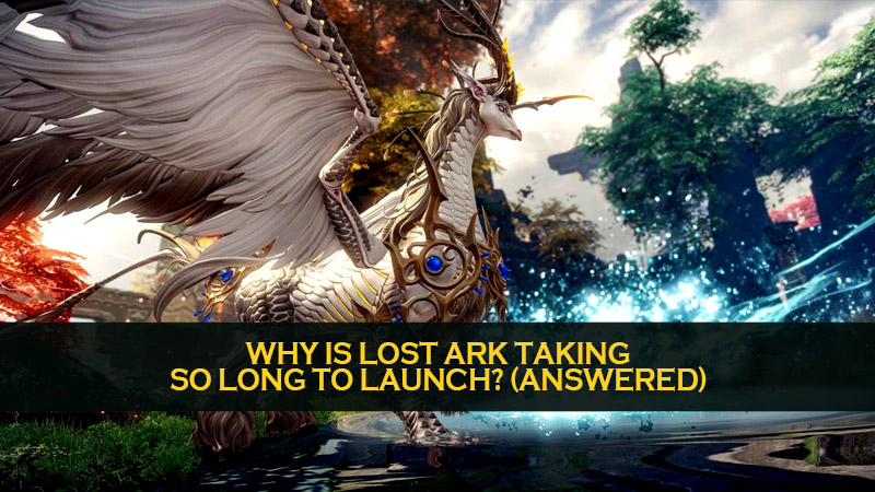 Why is Lost Ark taking so long to launch? (answered)