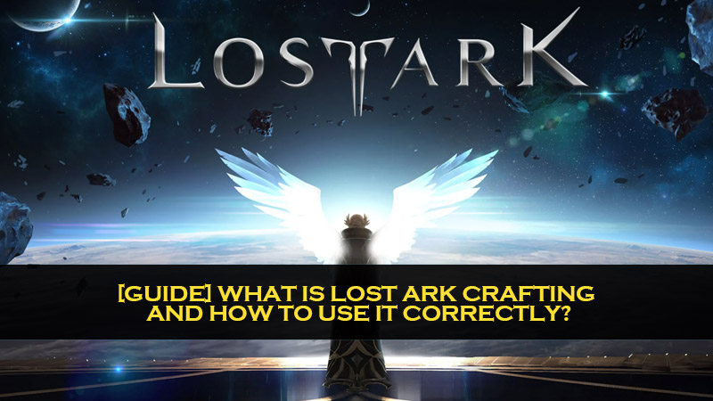 [GUIDE] What is Lost Ark crafting, and how to use it correctly?